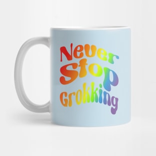 Never Stop Groking Rainbow Mug